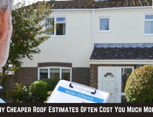 Why Cheaper Roof Estimates Often Cost You Much More!