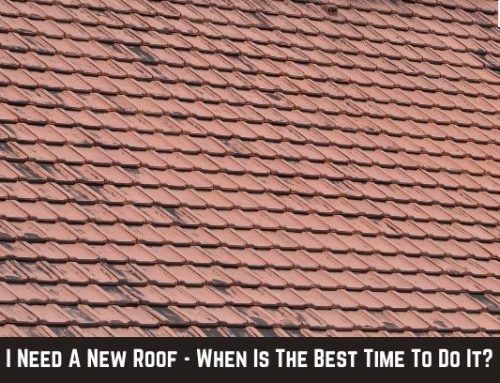 I Need A New Roof – When Is The Best Time To Do It?